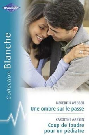 Cover of Une Ombre Sur Le Passe - Coup de Foudre Pour Un Pediatre (Harlequin Blanche)
