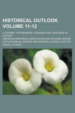Cover of Historical Outlook; A Journal for Readers, Students and Teachers of History Volume 11-12