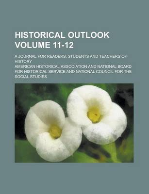 Book cover for Historical Outlook; A Journal for Readers, Students and Teachers of History Volume 11-12