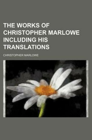 Cover of The Works of Christopher Marlowe Including His Translations