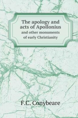 Cover of The apology and acts of Apollonius and other monuments of early Christianity