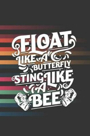 Cover of Float Like A Butterfly Sting Like A Bee