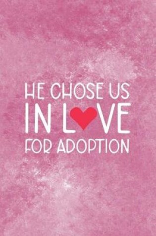 Cover of He Chose Us In Love For Adoption