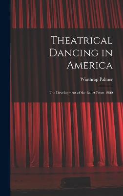 Book cover for Theatrical Dancing in America; the Development of the Ballet From 1900