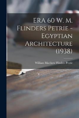 Book cover for ERA 60 W. M. Flinders Petrie - Egyptian Architecture (1938)