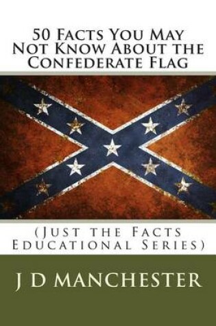 Cover of 50 Facts You May Not Know about the Confederate Flag