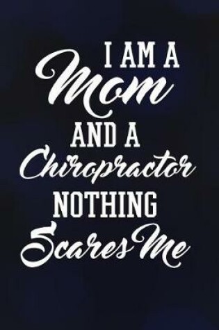 Cover of I Am A Mom And A Chiropractor Nothing Scares Me