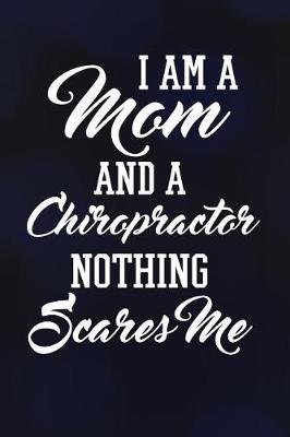 Book cover for I Am A Mom And A Chiropractor Nothing Scares Me