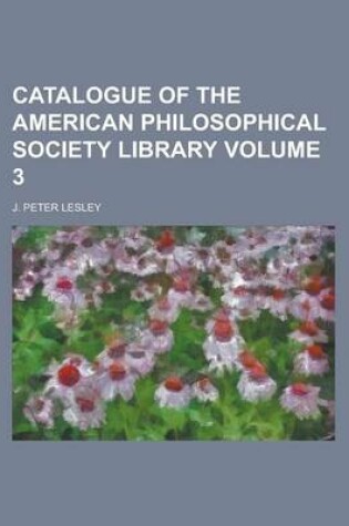 Cover of Catalogue of the American Philosophical Society Library Volume 3