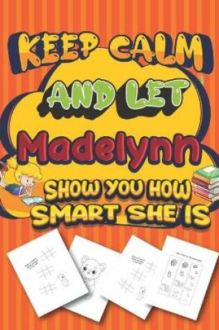 Cover of keep calm and let Madelynn show you how smart she is