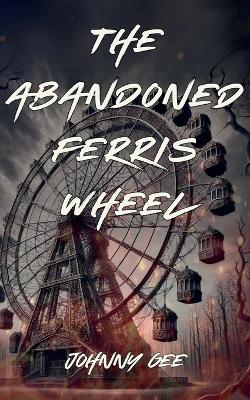 Cover of The Abandoned Ferris Wheel