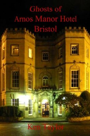 Cover of Ghosts of Arnos Manor Hotel, Bristol
