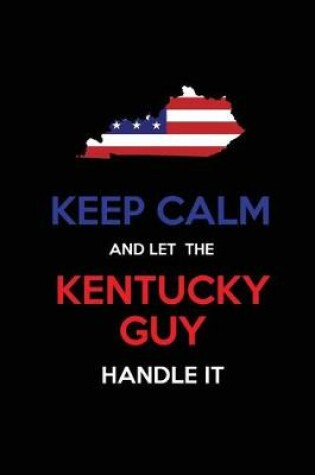 Cover of Keep Calm and Let the Kentucky Guy Handle It