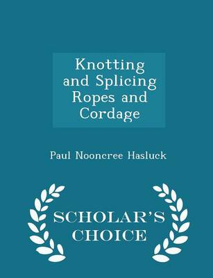 Book cover for Knotting and Splicing Ropes and Cordage - Scholar's Choice Edition