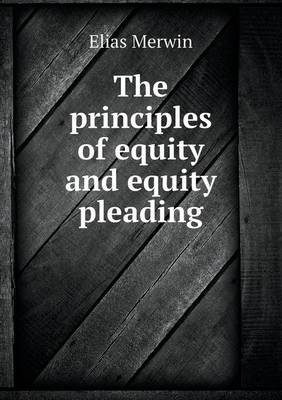 Book cover for The Principles of Equity and Equity Pleading