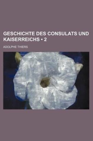 Cover of Geschichte Des Consulats Und Kaiserreichs (2)