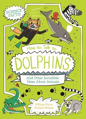 Book cover for How to Talk to Dolphins and Other Incredible Facts about Animal Science