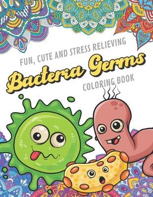 Book cover for Fun Cute And Stress Relieving Bacteria Germs Coloring Book