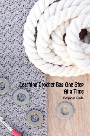 Cover of Learning Crochet Bag One Step At a Time