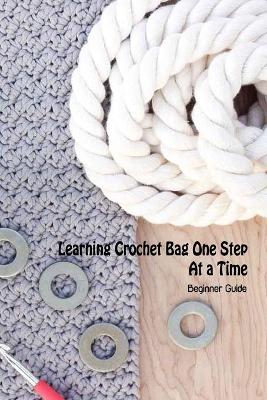 Book cover for Learning Crochet Bag One Step At a Time