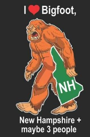 Cover of I Heart Bigfoot, New Hampshire and Maybe 3 People