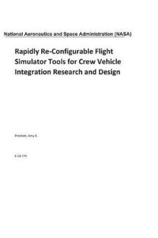 Cover of Rapidly Re-Configurable Flight Simulator Tools for Crew Vehicle Integration Research and Design