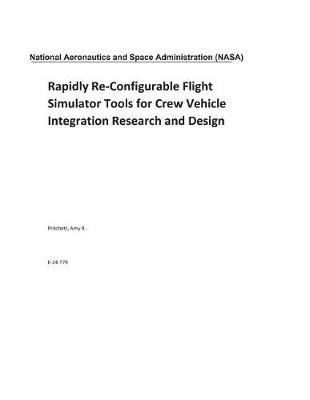 Book cover for Rapidly Re-Configurable Flight Simulator Tools for Crew Vehicle Integration Research and Design