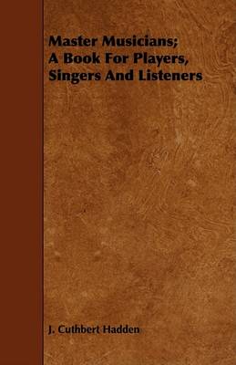 Book cover for Master Musicians; A Book For Players, Singers And Listeners