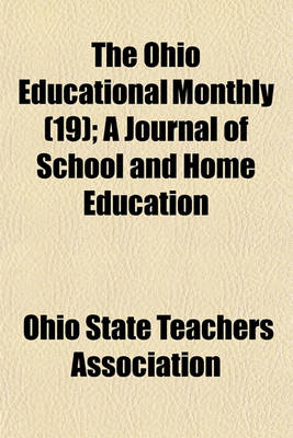 Book cover for The Ohio Educational Monthly (Volume 19); A Journal of School and Home Education