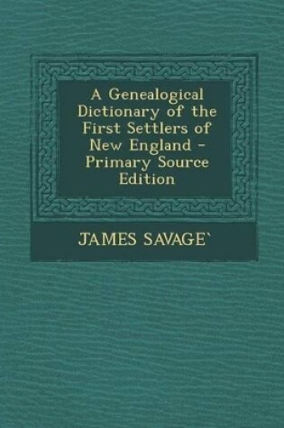 Cover of A Genealogical Dictionary of the First Settlers of New England - Primary Source Edition