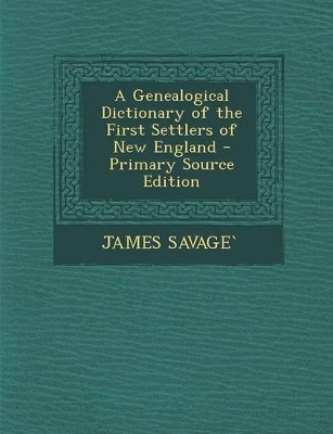 Book cover for A Genealogical Dictionary of the First Settlers of New England - Primary Source Edition