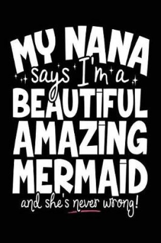 Cover of My Nana Says I'm A Beautiful Amazing Mermaid And She's Never Wrong!