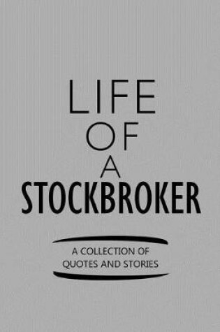 Cover of Life of a Stockbroker a Collection of Quotes and Stories