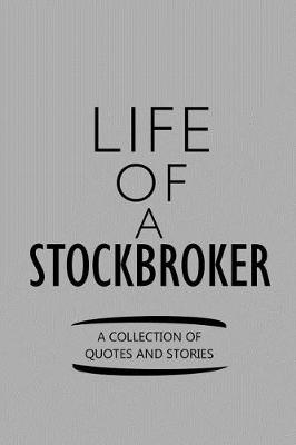 Book cover for Life of a Stockbroker a Collection of Quotes and Stories
