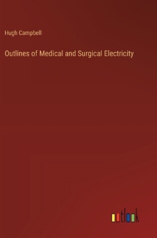 Cover of Outlines of Medical and Surgical Electricity
