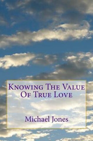 Cover of Knowing The Value Of True Love