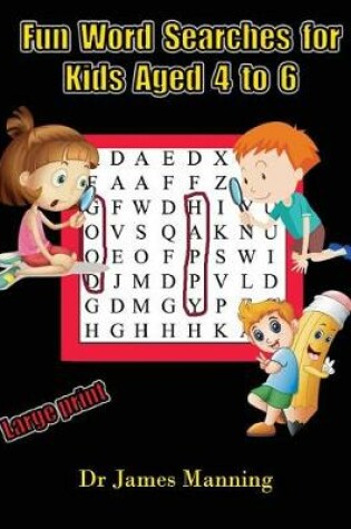 Cover of Fun Word Searches for Kids Aged 4 to 6