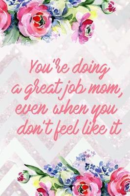 Book cover for You're Doing a Great Job Mom, Even When You Don't Feel Like It