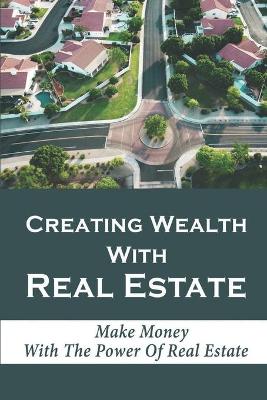 Book cover for Creating Wealth With Real Estate