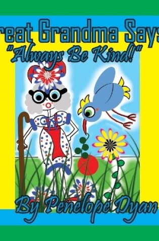 Cover of Great Grandma Says, "Always Be Kind!"