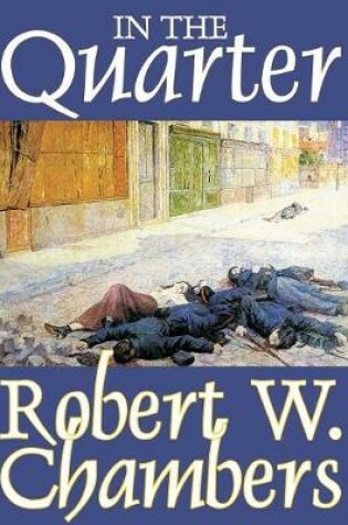 Cover of In the Quarter by Robert W. Chambers, Fiction, Classics, Historical