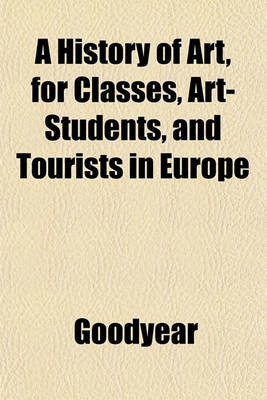 Book cover for A History of Art for Classes, Art-Students, and Tourists in Europe
