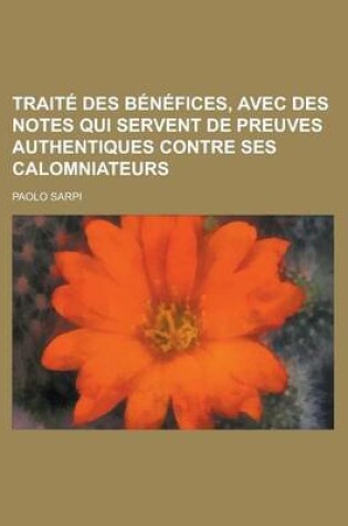 Cover of Traite Des Benefices, Avec Des Notes Qui Servent de Preuves Authentiques Contre Ses Calomniateurs