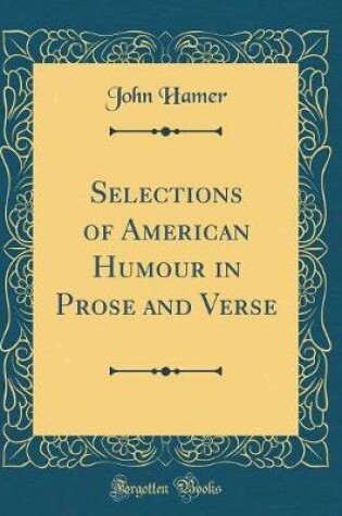 Cover of Selections of American Humour in Prose and Verse (Classic Reprint)