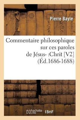 Book cover for Commentaire Philosophique Sur Ces Paroles de Jesus-: Chrit [V2] (Ed.1686-1688)