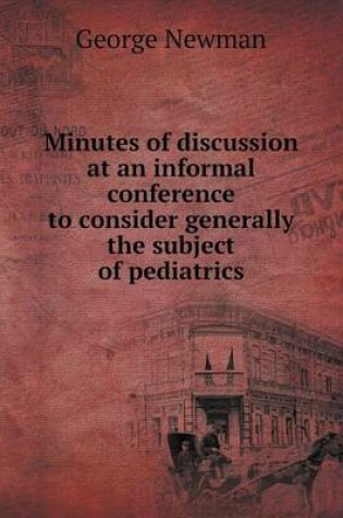 Cover of Minutes of discussion at an informal conference to consider generally the subject of pediatrics