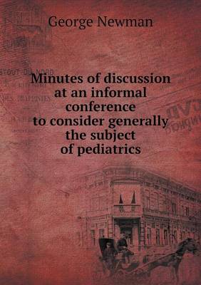 Book cover for Minutes of discussion at an informal conference to consider generally the subject of pediatrics