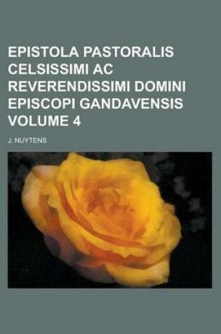 Cover of Epistola Pastoralis Celsissimi AC Reverendissimi Domini Episcopi Gandavensis Volume 4