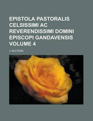 Book cover for Epistola Pastoralis Celsissimi AC Reverendissimi Domini Episcopi Gandavensis Volume 4