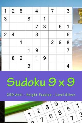 Book cover for Sudoku 9 X 9 - 250 Anti - Knight Puzzles - Level Silver
